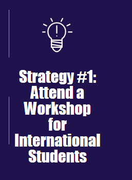 Strategy #1: Attend a Workshop for International Students
