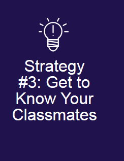Strategy #3: Get to know your classmates
